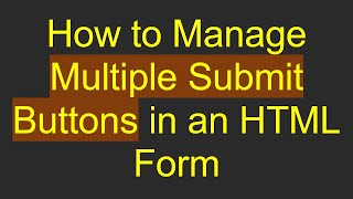 How to Manage Multiple Submit Buttons in an HTML Form