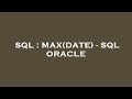 SQL : MAX(DATE) - SQL ORACLE