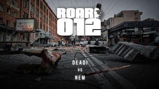 ROAR #012 : Deadi vs. Nem