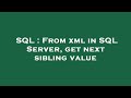 SQL : From xml in SQL Server, get next sibling value