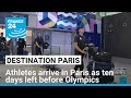 Athletes arrive in Paris as ten days left before Olympics • FRANCE 24 English