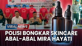 🔴Bos Skincare Mira Hayati & Fenny Frans di Makassar Terbukti Pakai Merkuri, Polisi akan Tindak Tegas