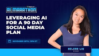 AI Masterclass with Helena Liu - Leveraging AI for a 90 Day Social Media Plan