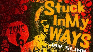 Jay Slime - Stuck In My Ways (  Audio )