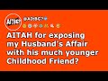 AITAH for Exposing My Husband’s Affair With His Much Younger Childhood Friend ?