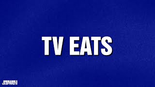 TV Eats | Category | JEOPARDY!