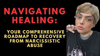 Navigating Healing: Your Comprehensive Roadmap to Recovery from Narcissistic Abuse 2024