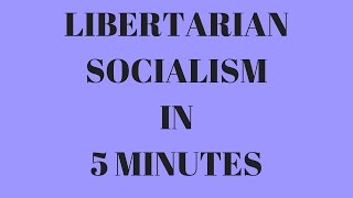 Libertarian Socialism in 5 Minutes