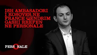 Ish ambasadori i Kosoves ne France Qëndrim Gashi rrefen ne Personale me Krenare Vokshi Shala