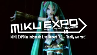 【初音ミク 】MIKU EXPO in Indonesia Live Report Pt.1 - Finally we met!　【Hatsune Miku】