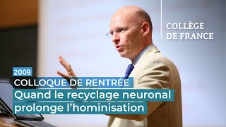 Quand le recyclage neuronal prolonge l'hominisation - Stanislas Dehaene