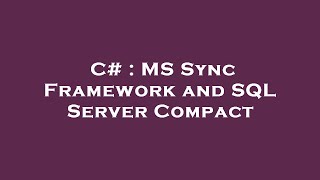 C# : MS Sync Framework and SQL Server Compact