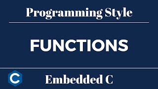 Embedded C Programming Style: Tutorial 18 - Functions (Update)