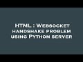 HTML : Websocket handshake problem using Python server