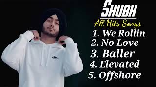 SHUBH All Hits Songs We Rollin, No Love, Baller, Elevated, Offshore