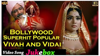 Bollywood Superhit Popular Vivah and Vidai Video Songs Jukebox | (HD) Hindi Old Bollywood Songs |