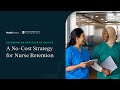 Becoming an Employer of Choice: A No-Cost Strategy for Nurse Retention feat. Chamberlain University