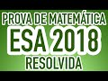 PROVA DE MATEMÁTICA ESA 2018 RESOLVIDA