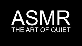 ASMR - The Art of Quiet
