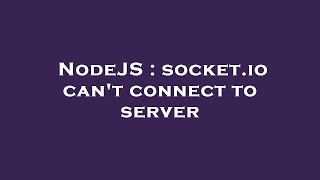 NodeJS : socket.io can't connect to server