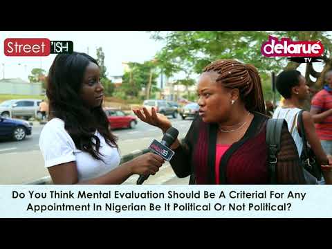 Delarue TV - Do You Think Mental Evaluation Should be a Criteria For Any Appointment in Nigeria?
