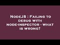 NodeJS : Failing to debug with node-inspector - what is wrong?