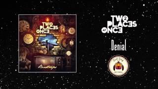 Two Places at Once - Denial