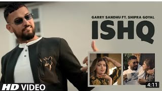 Ishq | Garry Sandhu ft Shipra Goyal | New Punjabi Songs 2021 | Latest Punjabi Songs 2021 | New Songs