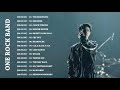 One Rock band Greatest Hits Full Album 2018 | ワン・ロック・バンドフルアルバム 2018