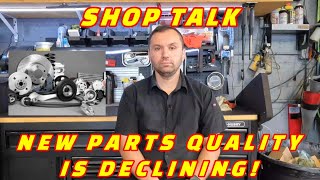 SHOP TALK: FINDING QUALITY PARTS IS GETTING HARDER! HOW BRAND-NEW PARTS HAVE DECLINED IN QUALITY!