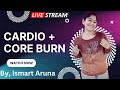 Cardio + core burn workout by Ismart Aruna for huge weight loss and fat burn 🔥