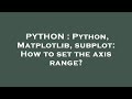PYTHON : Python, Matplotlib, subplot: How to set the axis range?
