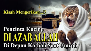 KASIHAN !! Pencinta Kucing Diazab Allah Di Depan Kabah Saat Umroh Ke Mekah, Kisah Haji dan Umroh