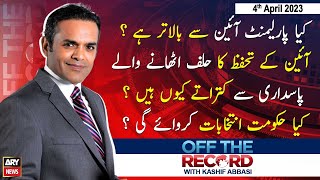 Off The Record | Kashif Abbasi | ARY News | 4th April 2023