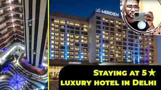 Le Meridien - New Delhi || A day in a Luxury 5 star Hotel || Luxurious 5 Star Food, Stay & Tour