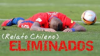 CHILE ELIMINADO DEL MUNDIAL RUSIA 2018 (RELATO CHILENO)