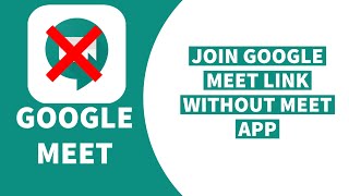 Hack Google Meet | Use Google Meet Link WITHOUT Google Meet App.