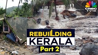 Rebuilding Kerala (Part 2) | Over 75,000 Homes Completely Destroyed | CNBC TV18