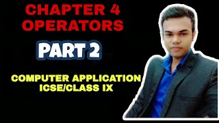 CHAPTER 4: OPERATORS | PART 2 | ICSE CLASS IX | COMPUTER APPLICATION