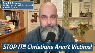 STOP IT!!! Christians Aren’t Victims!