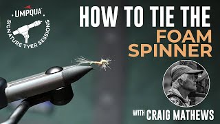 How to tie the Foam Spinner with Umpqua Signature tyer Craig Mathews