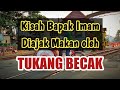 CERITA TUKANG BECAK NGEBOSI MAKAN BAPAK IMAM | KISAH SEJARAH