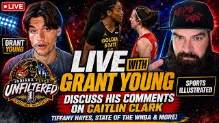 Live with GRANT YOUNG to DISCUSS Caitlin Clark - Tiffany Hayes COMMENTS, State of the WNBA & MORE!