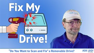 “Do You Want to Scan and Fix” a Removable Drive?