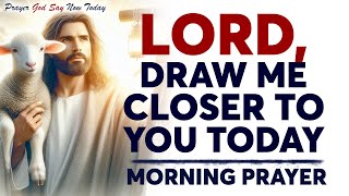 Lord, Take My Broken Heart and Lead Me Closer to You Today | Powerful Morning Prayer