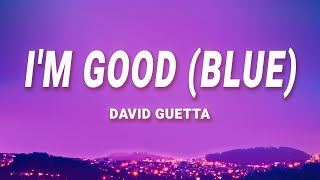 David Guetta, Bebe Rexha - I'm Good (Blue) (Lyrics) | Im good Im feeling alright