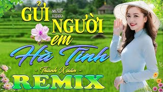 GỬI NGƯỜI EM HÀ TĨNH ➤ Dân Ca Xứ Nghệ 2025 - Lk Nhạc Sống Thôn Quê Phối Mới Nhất TOÀN BÀI HAY