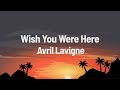 Wish You Were Here - Avril Lavigne (Lyrics)