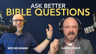 Ask Better Bible Questions with Garrett Best