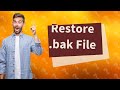 How to restore a .bak file?